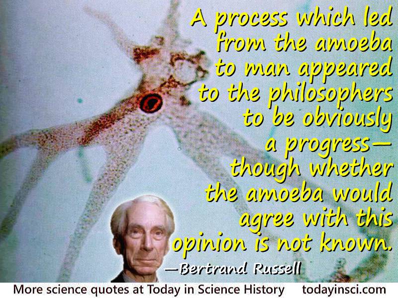 Bertrand Russell quote A process which led from the amoeba to man