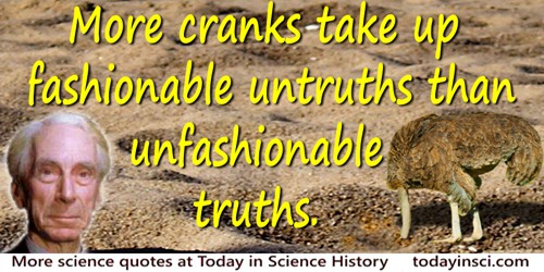 Bertrand Russell quote: There are infinite possibilities of error, and more cranks take up fashionable untruths than unfashionab