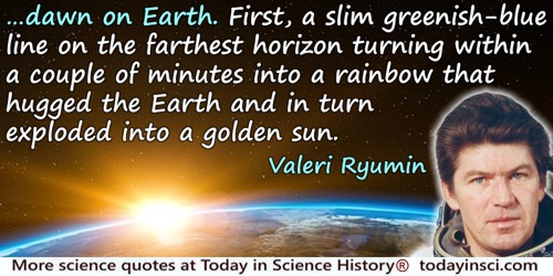 Valeri Ryumin quote: First, a slim greenish-blue line on the farthest horizon turning within a couple of minutes into a rainbow 