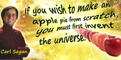 Carl Sagan quote: If you wish to make an apple pie from scratch, you must first invent the universe.