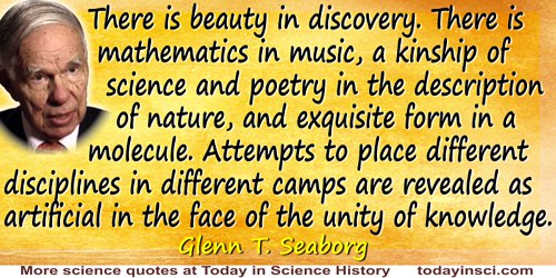 Glenn T. Seaborg quote: There is beauty in discovery. There is mathematics in music, a kinship of science and poetry in the desc