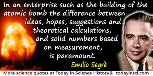 Emilio Segrè quote: In an enterprise such as the building of the atomic bomb the difference between ideas, hopes, suggestions an