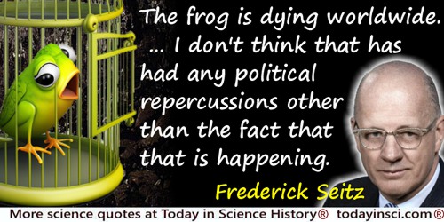 Frederick Seitz quote: the frog is dying worldwide