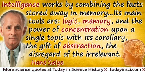 Hans Selye quote: Intelligence works by combining the facts stored away in memory