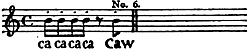 Bird call on a music staff: Four rapid staccato “ca ca ca ca” ended by a “caw”
