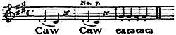 Bird call on a music staff: “Caw” on two notes dropping one tone, then that repeated, followed by four staccato “ca ca ca ca”