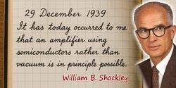 William B. Shockley quote: It has today occurred to me that an amplifier using semiconductors rather than vacuum is in principle