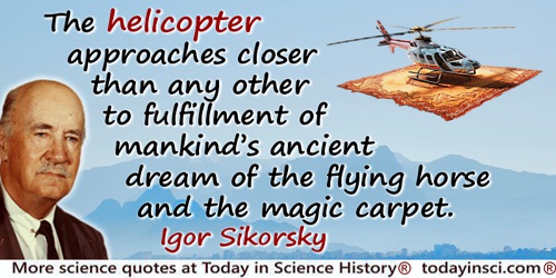 Igor I. Sikorsky quote: ancient dream of the flying horse and the magic carpet.