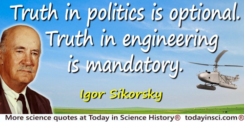 Igor I. Sikorsky quote: Truth in engineering is mandatory