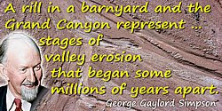 George Gaylord Simpson quote “A rill in a barnyard…stages of valley erosion…” - photo colorization © todayinsci.com
