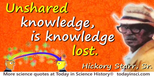 Hickory Starr quote: Unshared knowledge, is knowledge lost.
