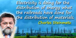 Charles Proteus Steinmetz quote: Electricity is doing for the distribution of energy what the railroads have done for the distri