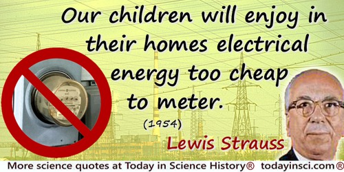 Lewis Strauss quote: Our children will enjoy in their homes electrical energy too cheap to meter