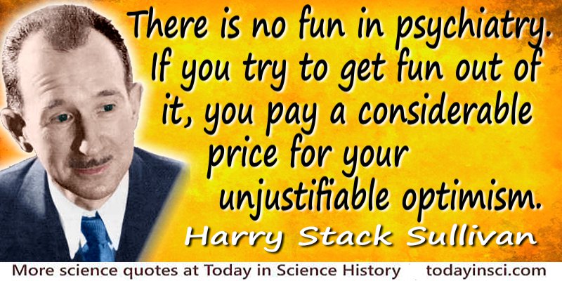 Harry Stack Sullivan quote There is no fun in psychiatry