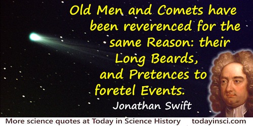 Jonathan Swift quote: Old Men and Comets have been reverenced for the same Reason: their Long Beards, and Pretences to foretel E