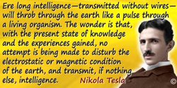 Nikola Tesla quote: Ere long intelligence—transmitted without wires—will throb through the earth like a pulse through a living o