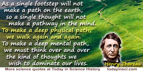 Henry Thoreau quote: As a single footstep will not make a path on the earth, so a single thought will not make a pathway in the 