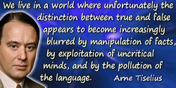 Arne Tiselius quote: We live in a world where unfortunately the distinction between true and false appears to become increasingl