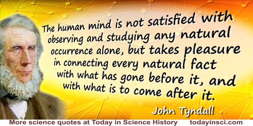 John Tyndall quote: Every occurrence in Nature is preceded by other occurrences which are its causes, and succeeded by others wh