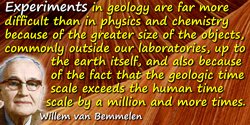 Reinout Willem van Bemmelen quote: Experiments in geology are far more difficult than in physics and chemistry because of the gr