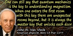 John H. Van Vleck quote: One can still say that quantum mechanics is the key to understanding magnetism