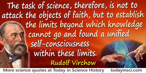 Rudolf Virchow quote: The task of science, therefore, is not to attack the objects of faith, but to establish the limits beyond 