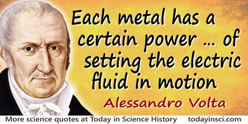 Alessandro Giuseppe Antonio Anastasio Volta quote: ...each metal has a certain power, which is different from metal to metal, of