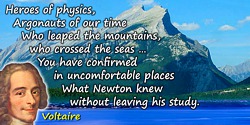Francois Marie Arouet Voltaire quote: Heroes of physics, Argonauts of our timeWho leaped the mountains, who crossed the seas … Y