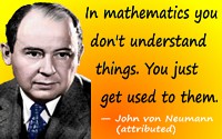 John von Neumann quote In mathematics you don't understand things.