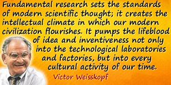 Victor Weisskopf quote: Fundamental research sets the standards of modern scientific thought