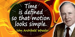John Wheeler quote: Time is defined so that motion looks simple