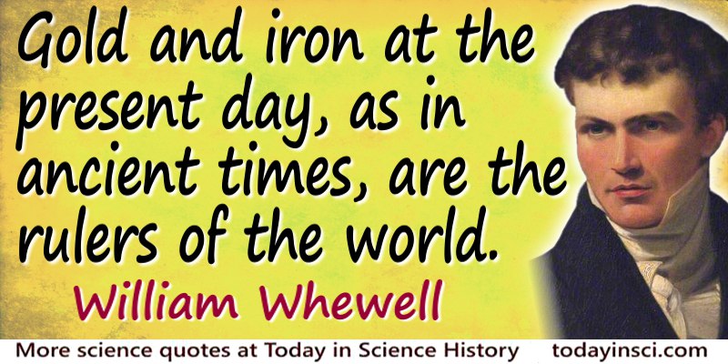 William Whewell quote Gold and iron…are the rulers of the world