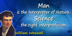 William Whewell quote: Man is the Interpreter of Nature, Science the right interpretation.
