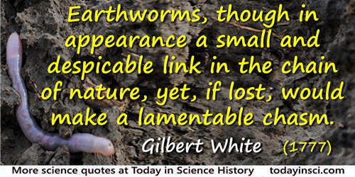 Gilbert White quote: Earthworms, though in appearance a small and despicable link in the chain of nature, yet, if lost, would ma