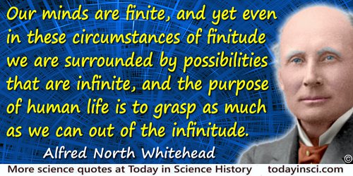 Alfred North Whitehead quote: Our minds are finite, and yet even in these circumstances of finitude we are surrounded by possibi