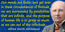 Alfred North Whitehead quote: Our minds are finite, and yet even in these circumstances of finitude we are surrounded by possibi