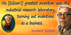 Norbert Wiener quote: greatest invention was that of the industrial research laboratory, turning out inventions as a business