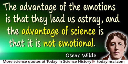 Oscar Wilde quote: The advantage of the emotions is that they lead us astray, and the advantage of science is that it is not emo