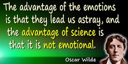 Oscar Wilde quote: The advantage of the emotions is that they lead us astray, and the advantage of science is that it is not emo