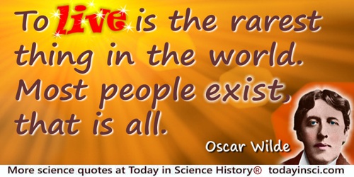 Oscar Wilde quote: To live is the rarest thing in the world. Most people exist, that is all.