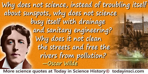 Oscar Wilde quote: Why does not science, instead of troubling itself about sunspots, which nobody ever saw, or, if they did, oug