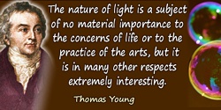 Thomas Young quote: The nature of light is a subject of no material importance to the concerns of life or to the practice of the