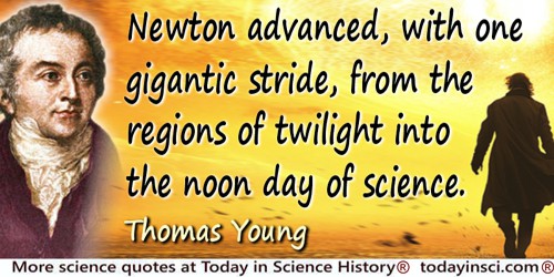 Thomas Young quote: Newton advanced, with one gigantic stride, from the regions of twilight into the noon day of science.