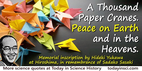 Quote by Hideki Yukawa: A Thousand Paper Cranes. Peace on Earth and in the Heavens.